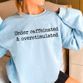 Under Caffeinated Over Stimulated Graphic Sweatshirt